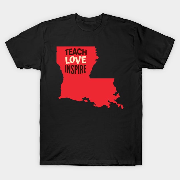 Louisiana Teacher Teach Love Inspire T-Shirt by SunburstGeo